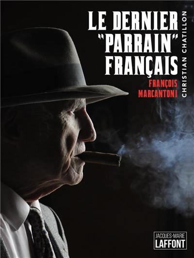 Le dernier parrain français : François Marcantoni