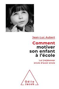 Comment motiver son enfant à l'école : lui (re)donner envie d'avoir envie