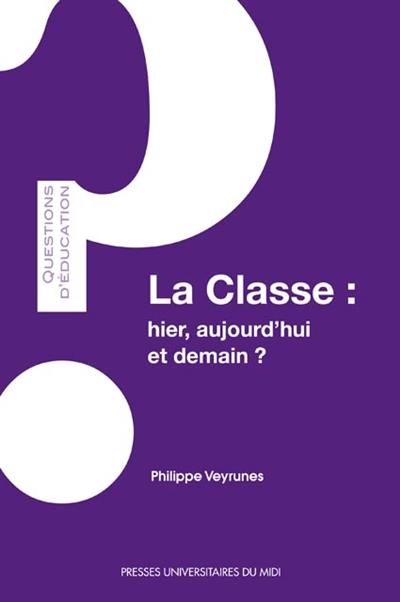 La classe : hier, aujourd'hui et demain ?