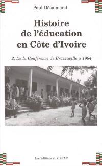 Histoire de l'éducation en Côte d'Ivoire. Vol. 2. De la conférence de Brazzaville à 1984