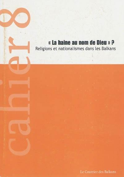 La haine au nom de Dieu ? : religions et nationalismes dans les Balkans