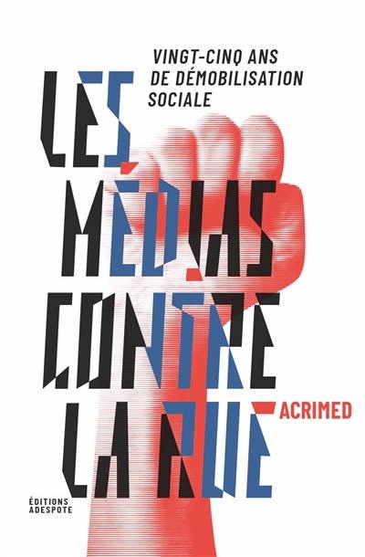 Les médias contre la rue : 25 ans de démobilisation sociale