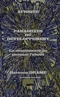 Afrique : paradoxes du développement : la renaissance en perçant l'abcès