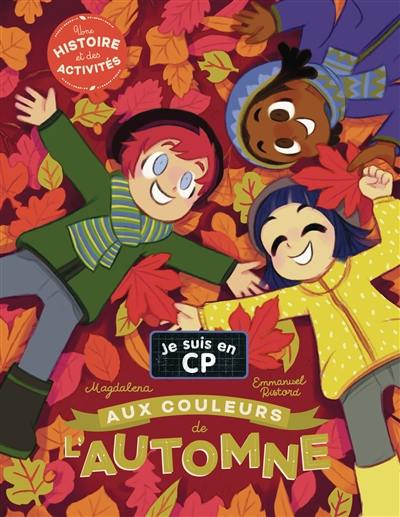 Je suis en CP. Aux couleurs de l'automne : une histoire et des activités