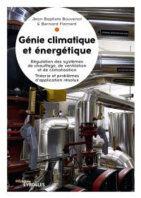 Génie climatique et énergétique : régulation appliquées : régulation des systèmes de chauffage, de ventilation et de climatisation, théorie et problèmes d'application résolus