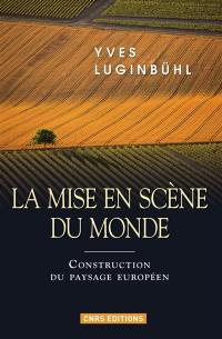 La mise en scène du monde : construction du paysage européen