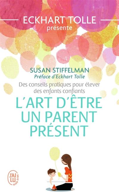 L'art d'être un parent présent : des conseils pratiques pour élever des enfants confiants