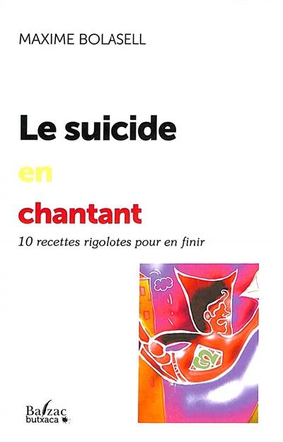 Le suicide en chantant : 10 recettes rigolotes pour en finir