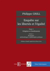 Enquête sur les libertés et l'égalité. Vol. 1. Origines et fondements. Vol. 1. Economie, méthodologie et philosophie politique