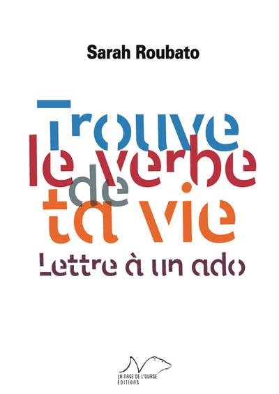 Trouve le verbe de ta vie : lettre à un ado