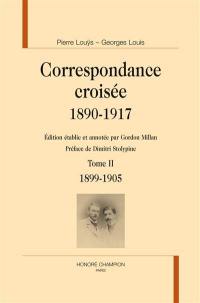 Correspondance croisée : 1890-1917. Vol. 2. 1899-1905