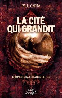 Chroniques d'au-delà du seuil. Vol. 4. La cité qui grandit