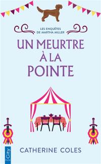 Les enquêtes de Martha Miller. Vol. 2. Un meurtre à la pointe