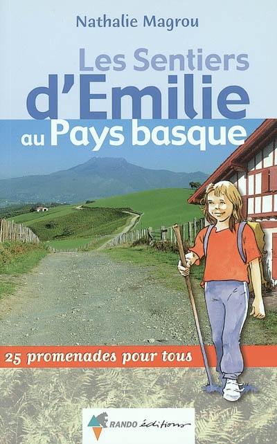 Les sentiers d'Emilie au Pays basque : 25 promenades pour tous