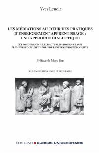 Les médiations au coeur des pratiques d'enseignement-apprentissage, une approche dialectique : des fondements à leur actualisation en classe : éléments pour une théorie de l'intervention éducative