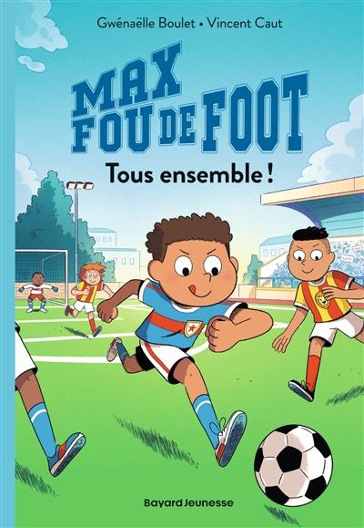 Max fou de foot. Vol. 2. Tous ensemble !