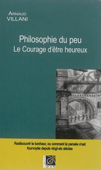 Philosophie du peu : le courage d'être heureux : essai