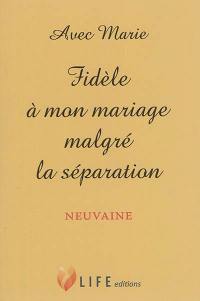 Avec Marie, fidèle à mon mariage malgré la séparation : neuvaine