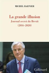 La grande illusion : journal secret du Brexit (2016-2020)