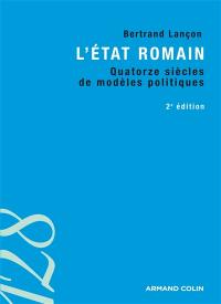 L'Etat romain : quatorze siècles de modèles politiques