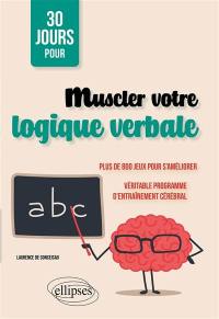 30 jours pour muscler votre logique verbale : plus de 800 jeux pour s'améliorer : véritable programme d'entraînement cérébral