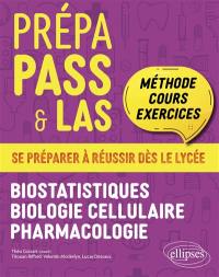 Prépa PASS & LAS : méthode, cours, exercices : se préparer à réussir dès le lycée. Biostatistiques, biologie cellulaire, pharmacologie