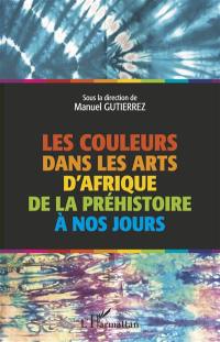 Les couleurs dans les arts d'Afrique de la préhistoire à nos jours