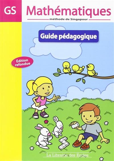 Mathématiques, méthode de Singapour : GS : guide pédagogique