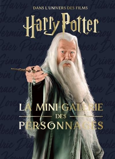 Les mini-grimoires Harry Potter. Vol. 9. La mini-galerie des personnages : dans l'univers des films Harry Potter