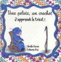 Une pelote, un crochet : j'apprends le tricot !