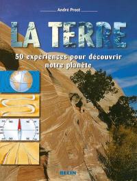 La Terre : 50 expériences pour découvrir notre planète