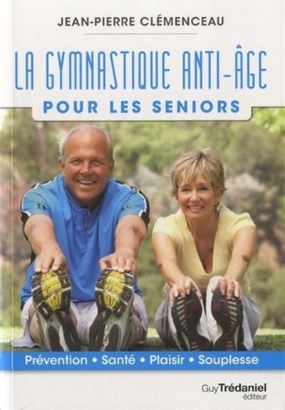 La gymnastique anti-âge pour les seniors : prévention, santé, plaisir, souplesse