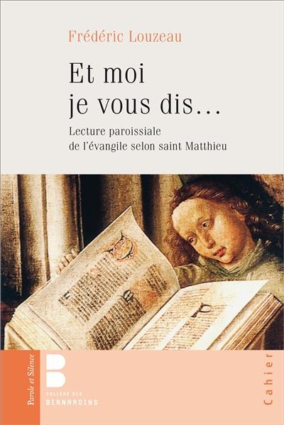 Et moi, je vous dis... : lecture paroissiale de l'Evangile selon saint Matthieu