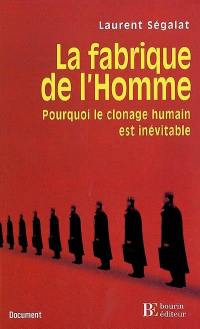 La fabrique de l'homme : pourquoi le clonage humain est inévitable