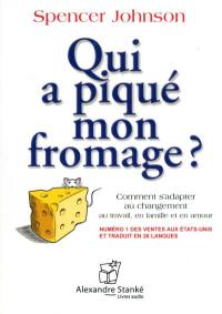 Qui a piqué mon fromage? : comment s'adapter au changement au travail, en famille et en amour