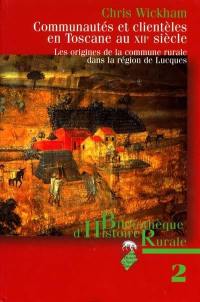 Communautés et clientèles en Toscane au XIIe siècle : les origines de la commune rurale dans la plaine de Lucques