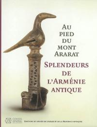 Splendeurs de l'Arménie antique : au pied du mont Ararat