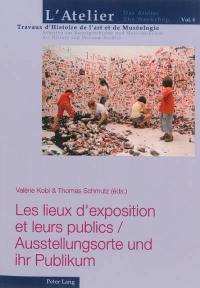 Les lieux d'exposition et leurs publics. Ausstellungsorte und ihr Publikum