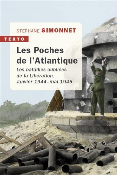 Les poches de l'Atlantique : les batailles oubliées de la Libération : janvier 1944-mai 1945