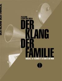 Der Klang der Familie : Berlin, la techno et la chute du mur