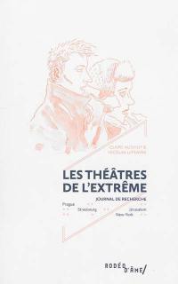 Les théâtres de l'extrême : journal de recherche : Prague, Strasbourg, New York, Jérusalem