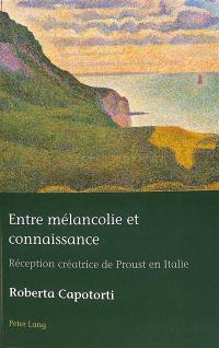 Entre mélancolie et connaissance : réception créatrice de Proust en Italie