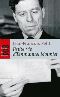 Petite vie d'Emmanuel Mounier : la sainteté d'un philosophe