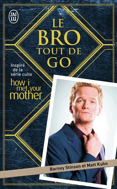 Le Bro tout de go : inspiré de la série culte How I met your mother