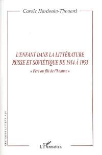 L'enfant dans la littérature russe et soviétique de 1914 à 1953 : père ou fils de l'homme