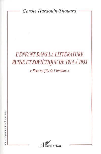 L'enfant dans la littérature russe et soviétique de 1914 à 1953 : père ou fils de l'homme