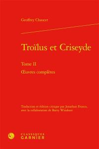 Oeuvres complètes. Vol. 2. Troïlus et Criseyde