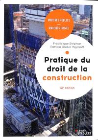 Pratique du droit de la construction : marchés publics, marchés privés