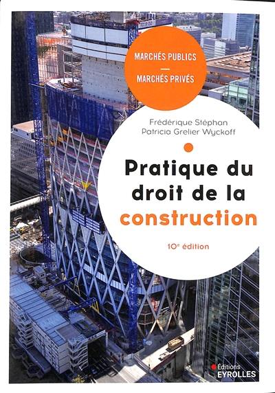 Pratique du droit de la construction : marchés publics, marchés privés