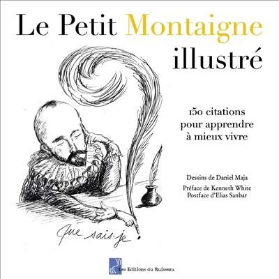 Le petit Montaigne illustré : 150 citations pour apprendre à mieux vivre